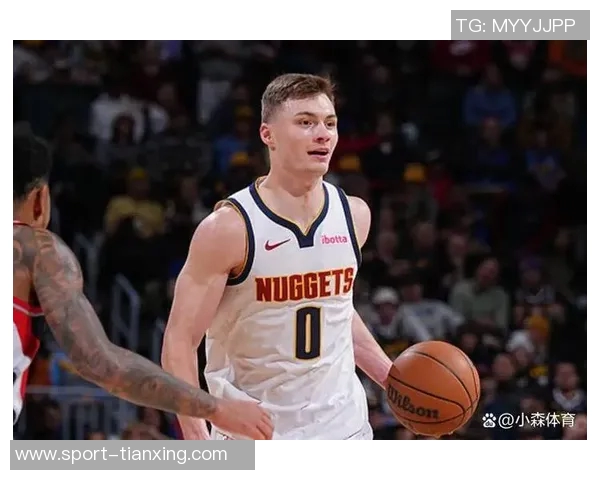 掘金主帅称赞布劳恩努力与天赋并重实至名归的成功之路 掘金主帅称赞布劳恩努力与天赋并重实至名归的成功之路